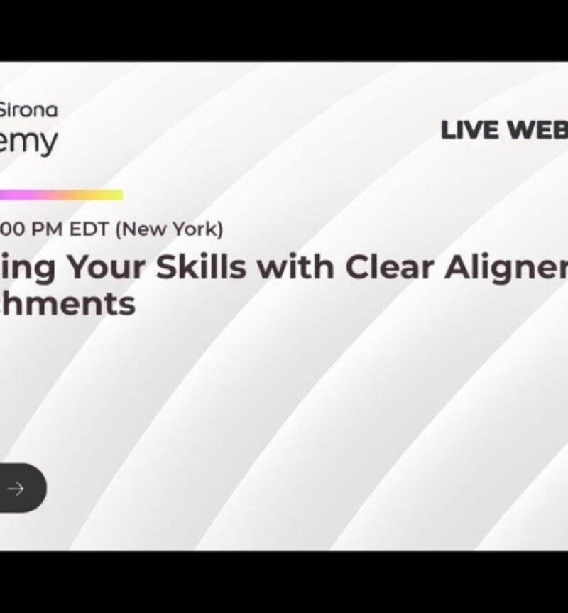 Developing Your Skills with Clear Aligners - Part III